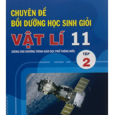 Sách - Chuyên đề Bồi dưỡng học sinh giỏi Vật lí 11 (Tập 1 + 2) Dùng cho chương trình GDPT mới