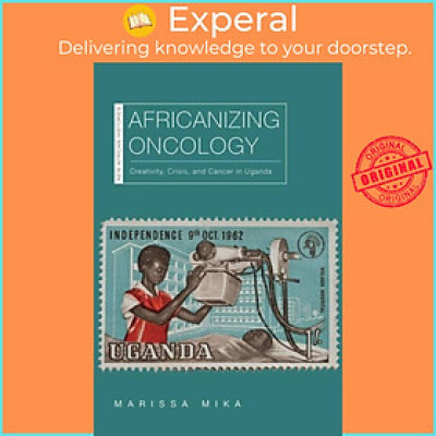 Sách - Africanizing Oncology - Creativity, Cr, and Cancer in Uganda by Marissa Mika (UK edition, hardcover)