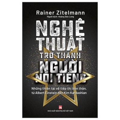 Sách - Nghệ Thuật Trở Thành Người Nổi Tiếng - Những Thiên Tài Về Tiếp Thị Bản Thân, Từ Albert Einstein Đến Kim Kardashian