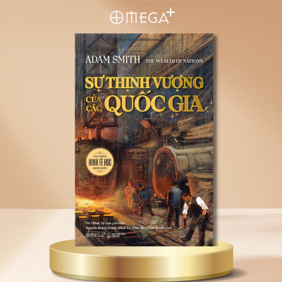 Sự Thịnh Vượng Của Các Quốc Gia - Nền Móng Của Kinh Tế Học Hiện Đại - Adam Smith - Omega Plus