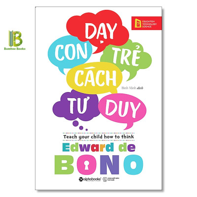 Combo 2 Cuốn Sách Của Edward De Bono: 6 Chiếc Mũ Tư Duy + Dạy Con Trẻ Cách Tư Duy - Alphabooks - Tặng Kèm Bookmark Bamboo Books