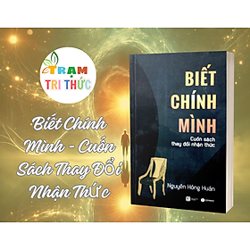 Biết Chính Mình - Cuốn Sách Thay Đổi Nhận Thức - Nguyễn Hồng Huấn - NXB Lao Động