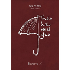  Thấu Hiểu Hơn Cả Yêu 