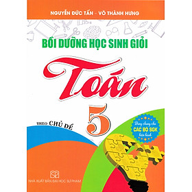 Bồi Dưỡng Học Sinh Giỏi Toán 5 Theo Chủ Đề (Dùng Chung Cho Các Bộ SGK Hiện Hành)- HA