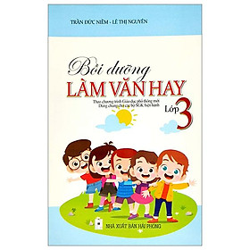 Bồi Dưỡng Làm Văn Hay 3 (Theo Chương Trình Giáo Dục Phổ Thông Mới)