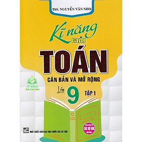 Sách - kĩ năng giải toán căn bản và mở rộng lớp 9 - tập 1 (HA)