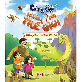 Cùng Bố Khám Phá Thế Giới - Bất Ngờ Lạc Vào Thời Tiền Sử