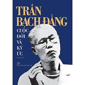 Sách - Trần Bạch Đằng - Cuộc Đời Và Ký Ức - NXB Trẻ