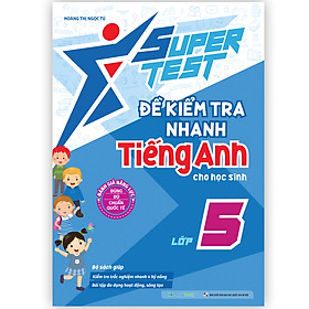 SUPER TEST - Đề kiểm tra nhanh Tiếng Anh lớp 5
