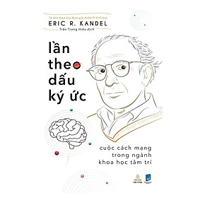 Sách - Lần Theo Dấu Ký Ức - Cuộc Cách Mạng Trong Nghành Khoa Học Tâm Trí - Eric Richard Kandel - Nobel Y Sinh Học 2000