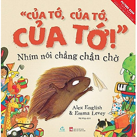 Sách Tranh Song Ngữ - "Của Tớ, Của Tớ, Của Tớ!" - Nhím Nói Chẳng Chần Chờ