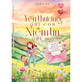 Sách - Yêu Thương Gửi Con - Niềm Tin Gửi Mẹ - NXB Phụ Nữ