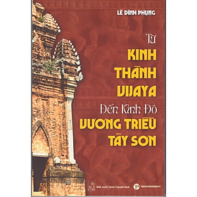 Lê Đình Phụng - Từ kinh thành Vijaya đến kinh đô vương triều Tây Sơn
