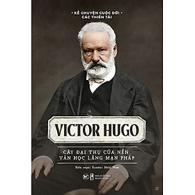 Kể Chuyện Cuộc Đời Các Thiên Tài: Victor Hugo - Cây Đại Thụ Của Nên Văn Học Lãng Mạn Pháp (TV)