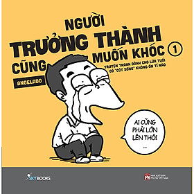Người Trưởng Thành Cũng Muốn Khóc – Tập 1 (Truyện Tranh Dành Cho Lứa Tuổi Có “Cột Sống” Không Ổn Tí Nào)