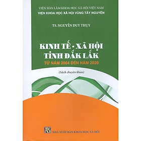 Sách - Kinh Tế - Xã Hội Tỉnh Đắk Lắk Từ Năm 2004 Đến Năm 2020