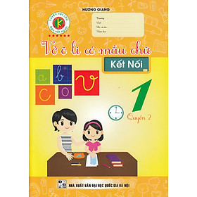 VỞ Ô LI CÓ MẪU CHỮ - KẾT NỐI - QUYỂN 2 - LỚP 1_KV
