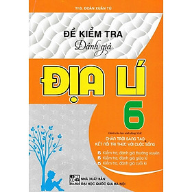 Sách - Đề Kiểm Tra Đánh Giá Địa Lí Lớp 6 - Bám Sát SGK Chân Trời Sáng Tạo & Kết Nối Tri Thức Với Cuộc Sống - Hồng Ân