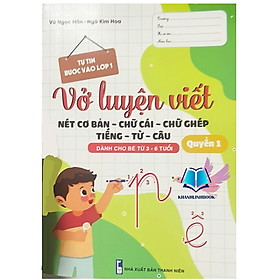 Sách - Vở Luyện Viết Nét Cơ Bản -Chữ Cái -Chữ Ghép -Tiếng -Từ -Câu(Dành Cho Trẻ từ 3-6 tuổi) - Quyển 1