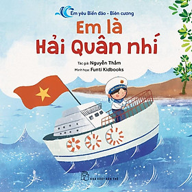 Em Yêu Biển Đảo - Biên Cương - Em Là Hải Quân Nhí - Bản Quyền