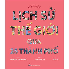 Khám Phá Thế Giới - Lịch Sử Thế Giới Qua 25 Thành Phố
