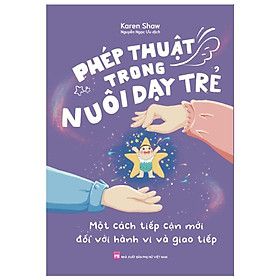 Phép Thuật Trong Nuôi Dạy Trẻ - Một Cách Tiếp Cận Mới Đối Với Hành Vi Và Giao Tiếp - Bản Quyền