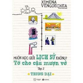 Sách - Trung Đại – Muốn Học Giỏi Lịch Sử Không? Tớ Cho Cậu Mượn Vở - Tập 2