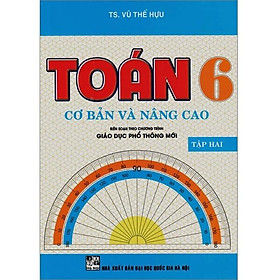 Sách - Toán Cơ Bản Và Nâng Cao Lớp 6 - Tập 2 (Biên Soạn Theo Chương Trình Giáo Dục Phổ Thông Mới)