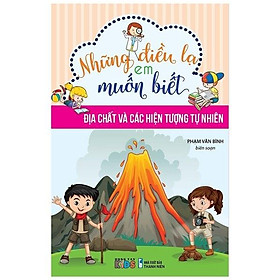 Những Điều Lạ Em Muốn Biết - Địa Chất Và Các Hiện Tượng Tự Nhiên (Tái Bản 2023)