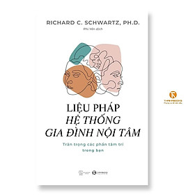 Sách - Liệu Pháp Hệ Thống Gia Đình Nội Tâm - Trân Trọng Các Phần Tâm Trí Trong Bạn - Thái Hà Books