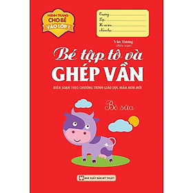 Hành Trang Cho Bé Vào Lớp 1 - Bé Tập Tô Và Ghép Vần