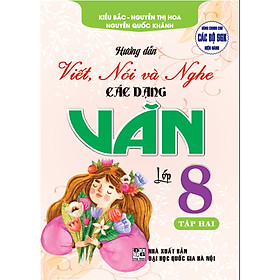  Hướng dẫn viết, nói và nghe các dạng văn 8 - tập 2 (dùng chung cho các bộ sgk hiện hành)