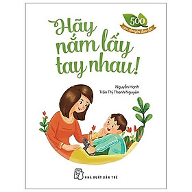 500 Câu Chuyện Đạo Đức - Hãy Nắm Lấy Tay Nhau