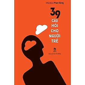 39 CÂU HỎI CHO NGƯỜI TRẺ - Nhà báo Phan Đăng - Nxb Kim Đồng – bìa mềm