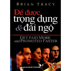 Sách - Để Được Trọng Dụng Và Đãi Ngộ - First News
