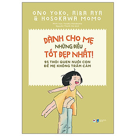 Dành Cho Mẹ Những Điều Tốt Đẹp Nhất- 95 Thói Quen Nuôi Con Để Mẹ Không Trầm Cảm