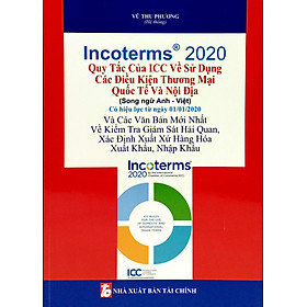 Sách - Incoterms 2020 - Quy Tắc Của Icc Về Sử Dụng Các Điều Kiện Thương Mại Quốc Tế Và Nội Địa (Song Ngữ Anh Việt)
