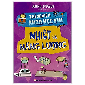 Thí Nghiệm Khoa Học Vui - Nhiệt Và Năng Lượng