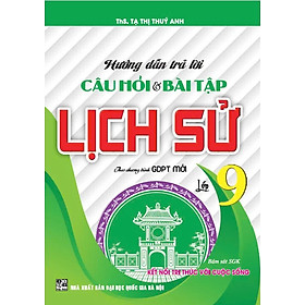 Hướng Dẫn Trả Lời Câu Hỏi Và Bài Tập Lịch Sử Lớp 9 (Bám Sát SGK Kết Nối Tri Thức Với Cuộc Sống) - HA