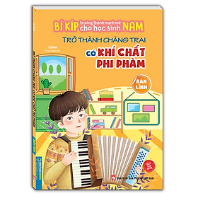 Sách - Bí kíp trường thành mạnh mẽ cho học sinh Nam - Trở thành chàng trai có khí chất phi phàm - Bản Lĩnh