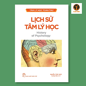TÂM LÝ HỌC TOÀN THƯ - LỊCH SỬ TÂM LÝ HỌC - Nhiều tác giả - Vương Mộc dịch - (bìa mềm)