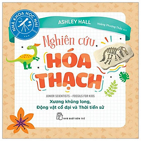 Nhà Khoa Học Nhí - Nghiên Cứu Hóa Thạch - Xương Khủng Long, Động Vật Cổ Đại Và Thời Tiền Sử