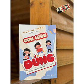 CON LUÔN ĐÚNG – Keun – Ah Cheon – Tạ Thu Hà dịch  – NXB Lao động – ThaiHa Books