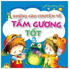 Sách - Những Câu Chuyện Về Tấm Gương Tốt - Câu Chuyện Nhỏ Bài Học Lớn - Tân Việt Books