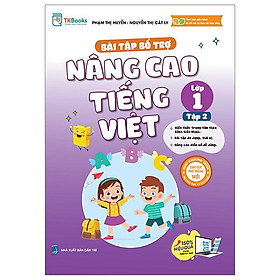 Bài Tập Bổ Trợ Và Nâng Cao Tiếng Việt Lớp 1 - Tập 2 (Theo SGK Bộ Kết Nối Tri Thức Với Cuộc Sống)