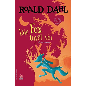 Bác Fox tuyệt vời - Tủ sách nhà văn Roald Dahl