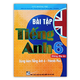 Sách - Bài tập Tiếng Anh 6 Không đáp án ( dùng kèm tiếng anh 6 - Friends Plus )
