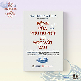 BỆNH CỦA PHỤ HUYNH CÓ HỌC VẤN CAO – Naoko Narita – Tama Duy Ngọc dịch – Tằm Books – NXB Phụ nữ Việt Nam