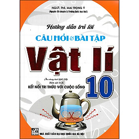 Hướng Dẫn Trả Lời Câu Hỏi & Bài Tập Vật Lí 10 (Bám Sát SGK Kết Nối Tri Thức Với Cuộc Sống)
