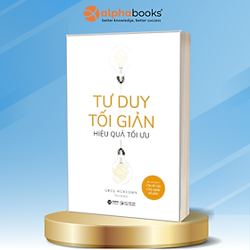 Tư Duy Tối Giản - Hiệu Quả Tối Ưu (Greg Mckeown)